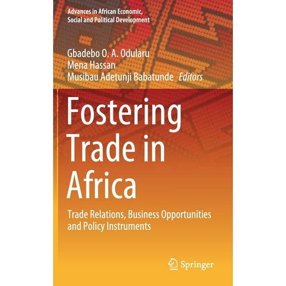 Advances in African Economic, Social and Fostering Trade in Africa: Trade Relations, Business Opportunities and Policy Instruments, (Hardcover)