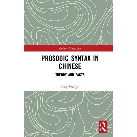 Chinese Linguistics Prosodic Syntax in Chinese: Theory and Facts, (Hardcover)