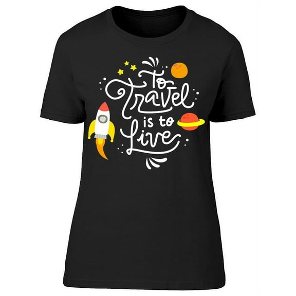 Travel Is To Live T-Shirt Women -Image by Shutterstock, Female Medium
