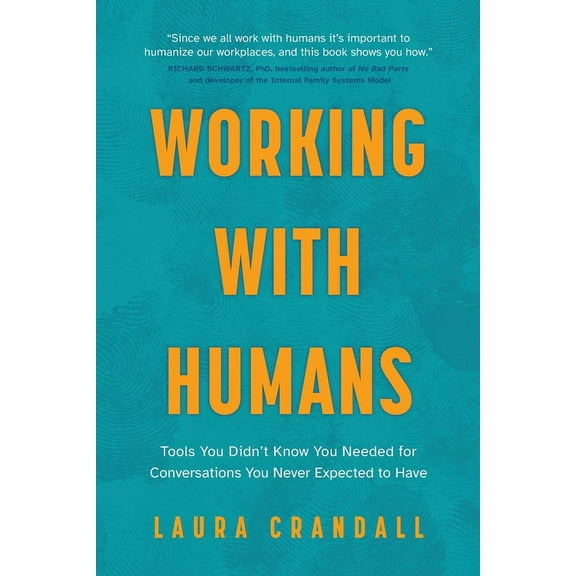 Working With Humans: Tools You Didn't Know You Needed for Conversations You Never Expected to Have, (Paperback)