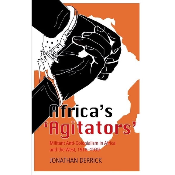 Africa's `Agitators': Militant Anti-Colonialism in Africa and the West, 1918-1939, (Paperback)