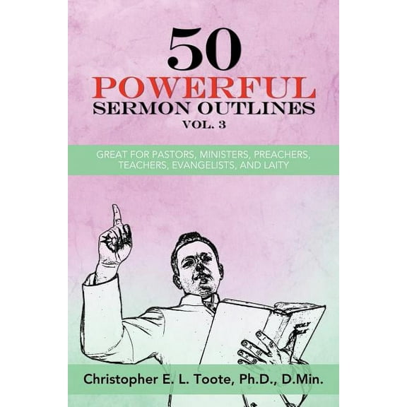 50 Powerful Sermon Outlines (3 Vols.) 50 Powerful Sermon Outlines, Vol. 3: Great for Pastors, Ministers, Preachers, Teachers, Evangelists, and Laity, Book 3, (Paperback)