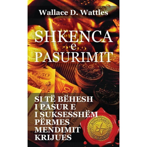 Shkenca e pasurimit: Si tÃ« bÃ«hesh i pasur e i suksesshÃ«n pÃ«rmes mendimit krijues, (Paperback)
