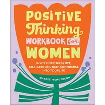 Positive Thinking Workbook for Women: Invite More Self-Love, Self-Care, and Self-Confidence into Your Life (Paperback)