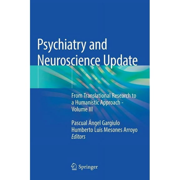 Psychiatry and Neuroscience Update: From Translational Research to a Humanistic Approach - Volume III, (Hardcover)