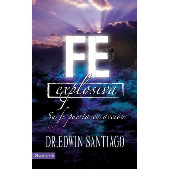 En Fe Explosiva: Su Fe Puesta En Acci��n, (Paperback)