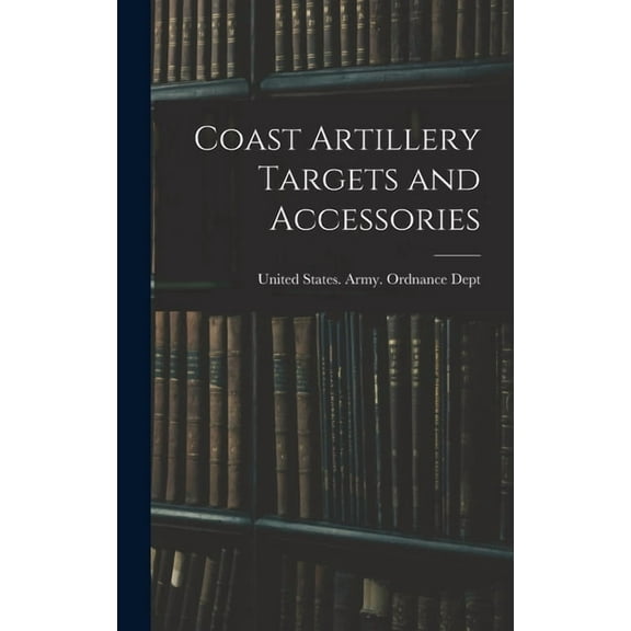 Coast Artillery Targets and Accessories (Hardcover)