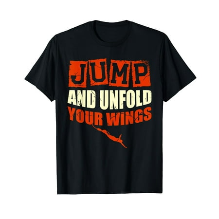 

Jump And Unfold Your Wings Bungee Jumper Bungee Jumping T-Shirt-2XL