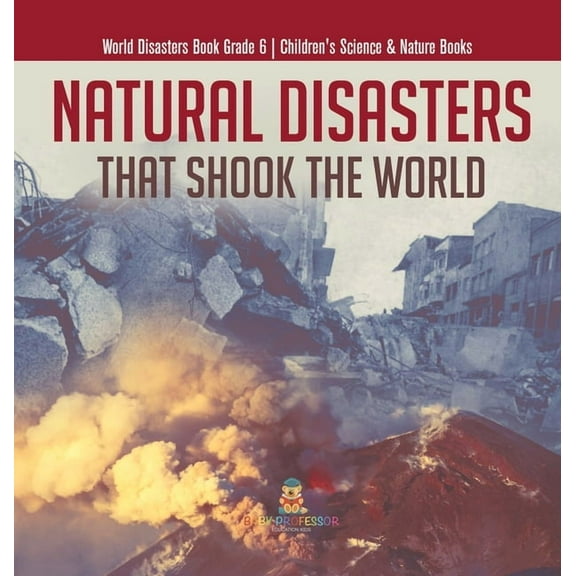 Natural Disasters That Shook the World World Disasters Book Grade 6 Children's Science & Nature Books (Hardcover)