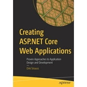 Creating ASP.NET Core Web Applications: Proven Approaches to Application Design and Development (Paperback)