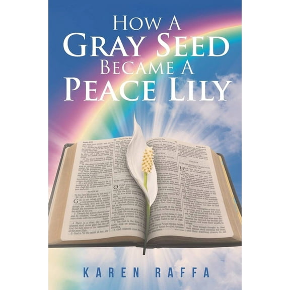How A Gray Seed Became A Peace Lily, (Paperback)