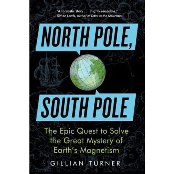 Pre-Owned North Pole, South Pole: The Epic Quest to Solve the Great Mystery of Earth's Magnetism (Paperback) 1615190317 9781615190317