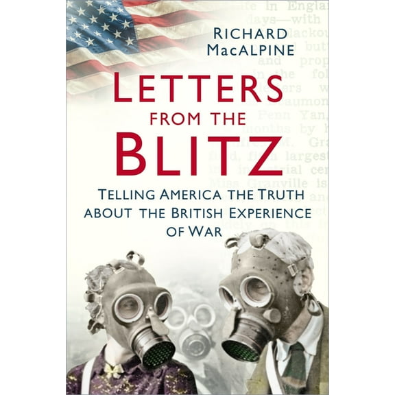 Letters from the Blitz: Telling America the Truth about the British Experience of War, (Paperback)