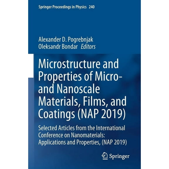 Springer Proceedings in Physics Microstructure and Properties of Micro- And Nanoscale Materials, Films, and Coatings (Nap 2019): Selected Articles from , Book 240, (Paperback)
