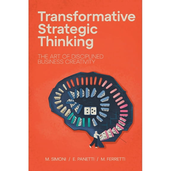 Transformative Strategic Thinking: The Art of Disciplined Business Creativity, (Paperback)