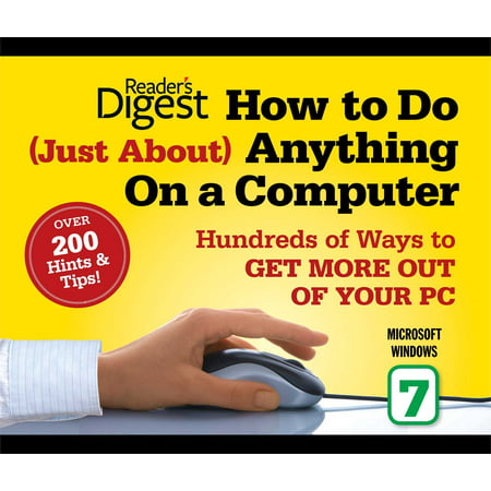 How to Do Just About Anything on a Computer: Microsoft Windows 7 : Hundreds of Ways to Get More Out of Your