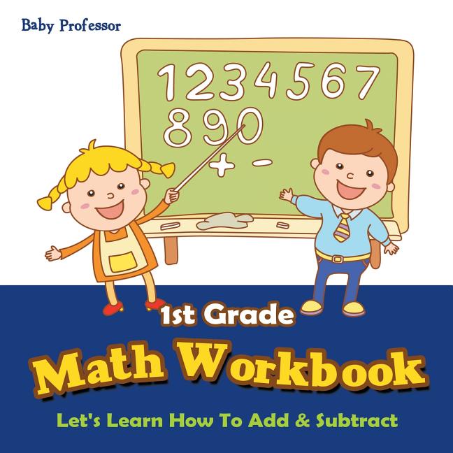 1st Grade Math Workbook Let's Learn How to Add & Subtract (Paperback