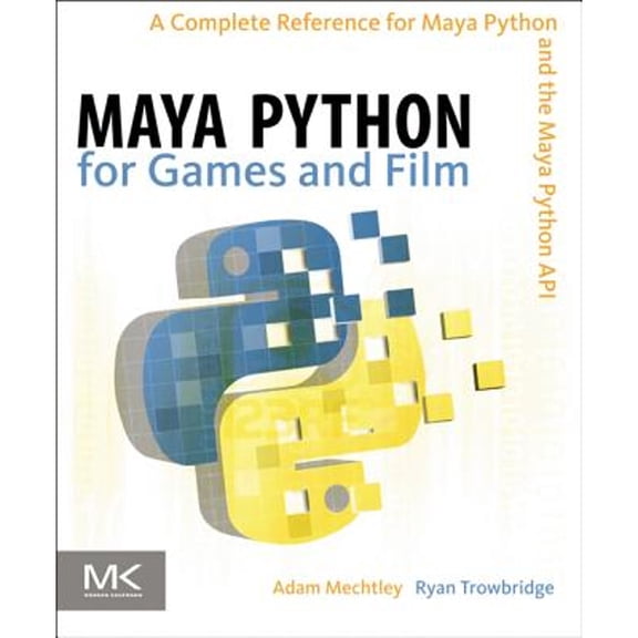 Pre-Owned Maya Python for Games and Film: A Complete Reference for the Maya Python API (Hardcover) by Adam Mechtley, Ryan Trowbridge