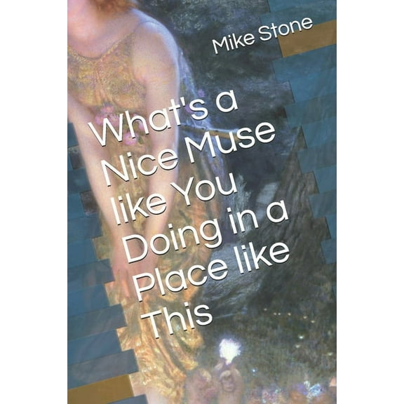 What's a Nice Muse like You Doing in a Place like This, (Paperback)