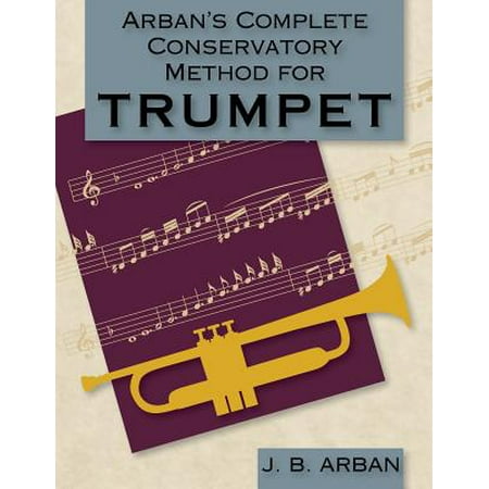 Arban's Complete Conservatory Method for Trumpet (Dover Books on (Best Conservatories In The Us)