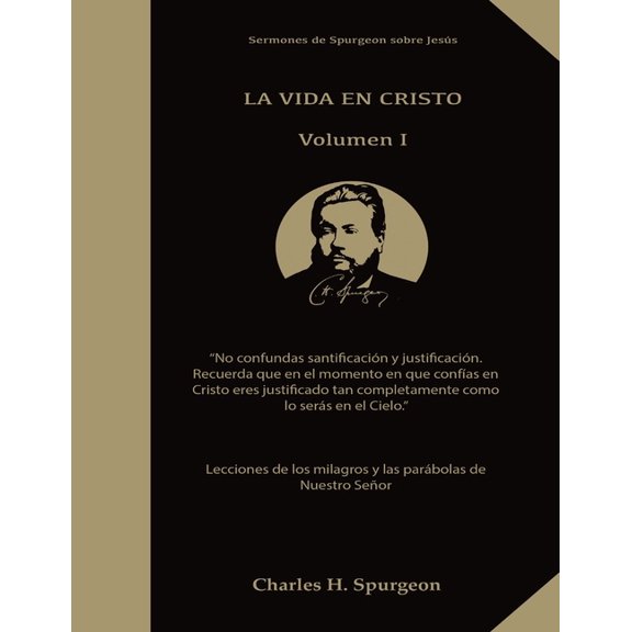 Sermones de Spurgeon Sobre Jesús en Nuev La Vida en Cristo: Life in Christ in Spanish, Lecciones de los milagros y las parábolas de Nuestro Señor Jesus, Solament, Book 1, (Paperback)