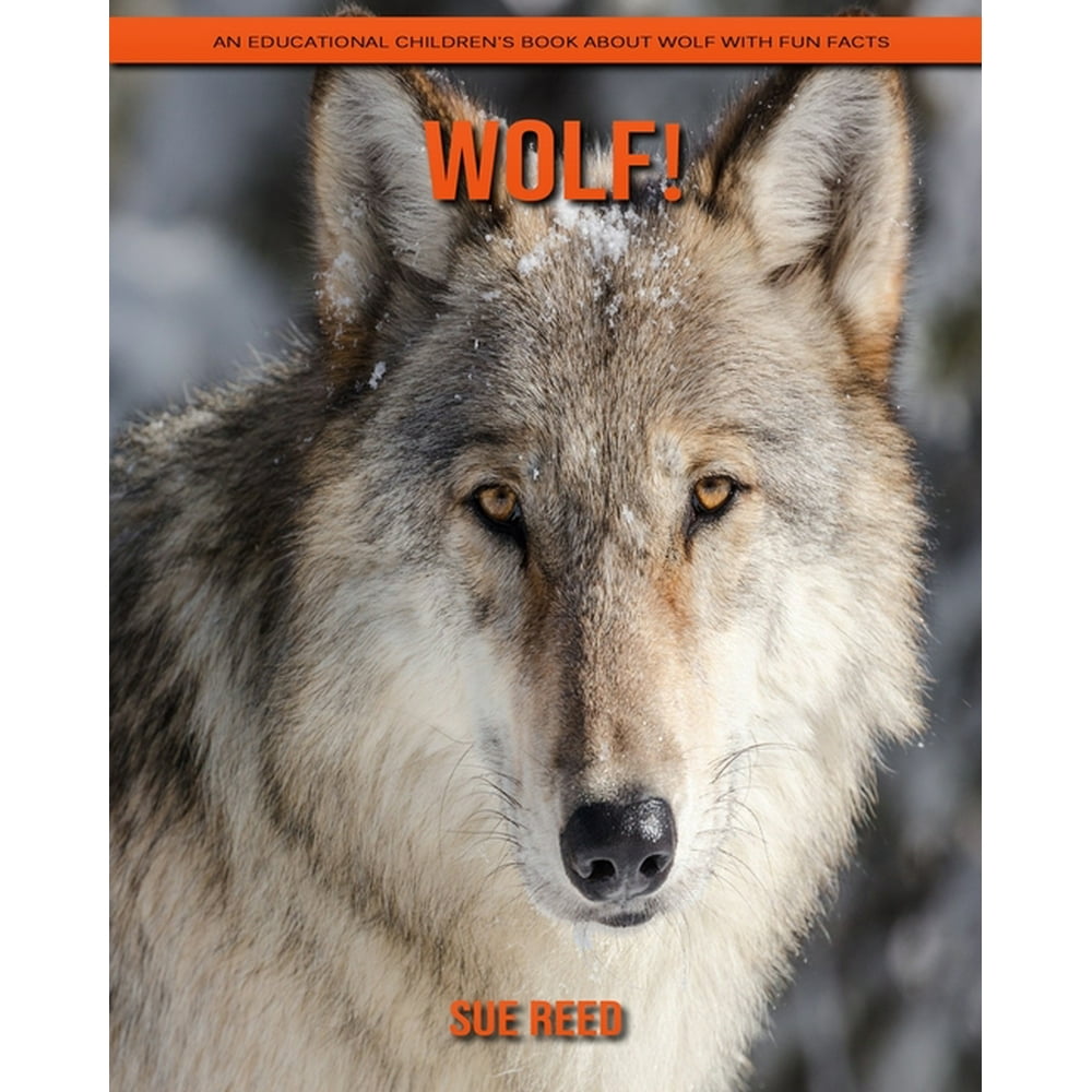 Wolf! An Educational Children's Book about Wolf with Fun Facts