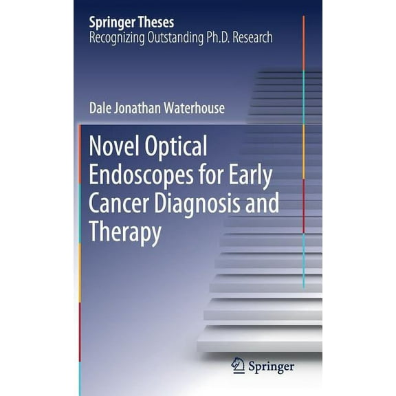 Springer Theses Novel Optical Endoscopes for Early Cancer Diagnosis and Therapy, (Hardcover)