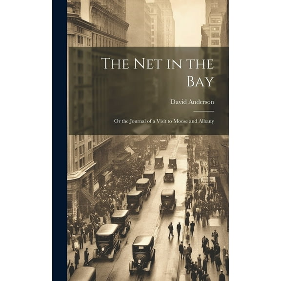 The Net in the Bay; or the Journal of a Visit to Moose and Albany (Hardcover)