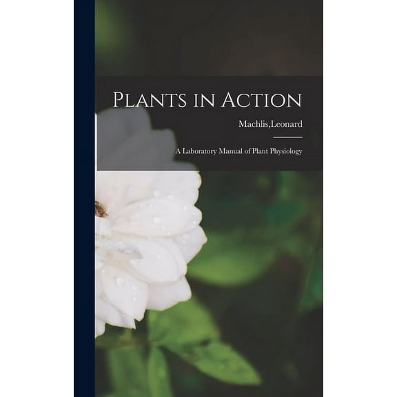 Plants in Action; a Laboratory Manual of Plant Physiology, (Hardcover)