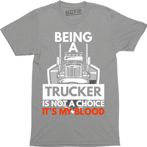 Being a Trucker Is Not A Choice It's My Blood - Truck Driver Men's T-Shirt