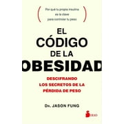 DR JASON FUNG El c?digo de la obesidad/ The Obesity Code : Descifrando Los Secretos De La P?rdida De Peso/ Deciphering the Secrets of Weight Loss