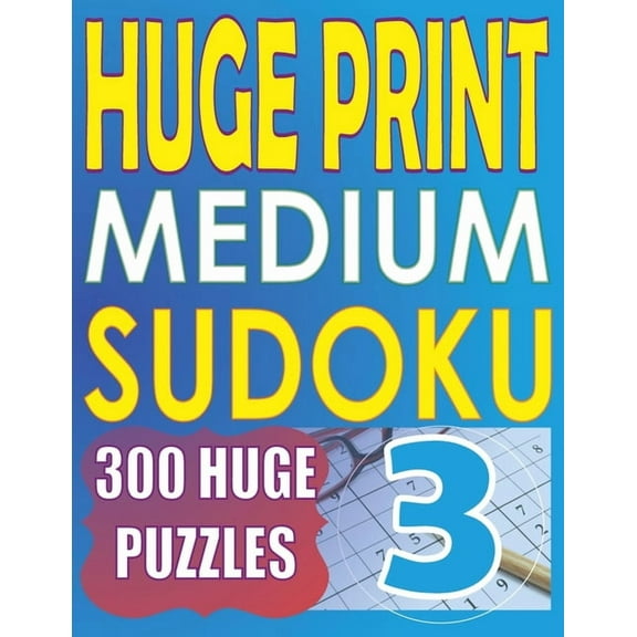 Huge Print Medium Sudoku 3: 300 Medium Level Sudoku Puzzles with 2 puzzles per page. 8.5 x 11 inch book, (Paperback)