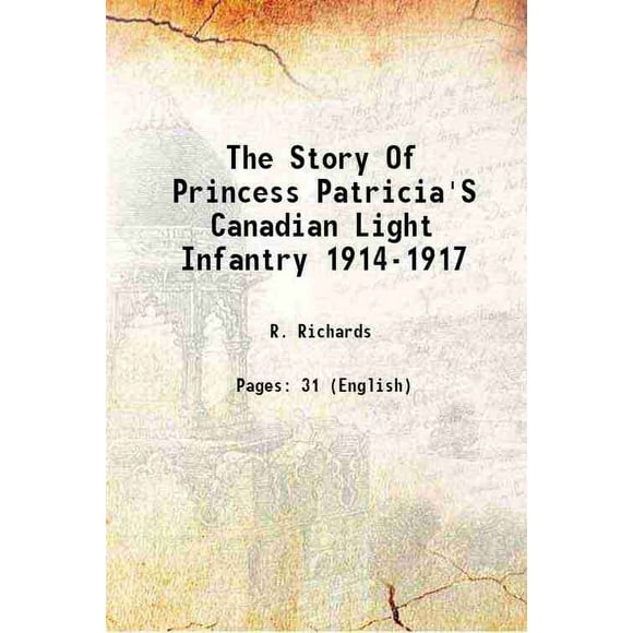 The Story Of Princess Patricia'S Canadian Light Infantry 1914-1917 1918 [Hardcover]
