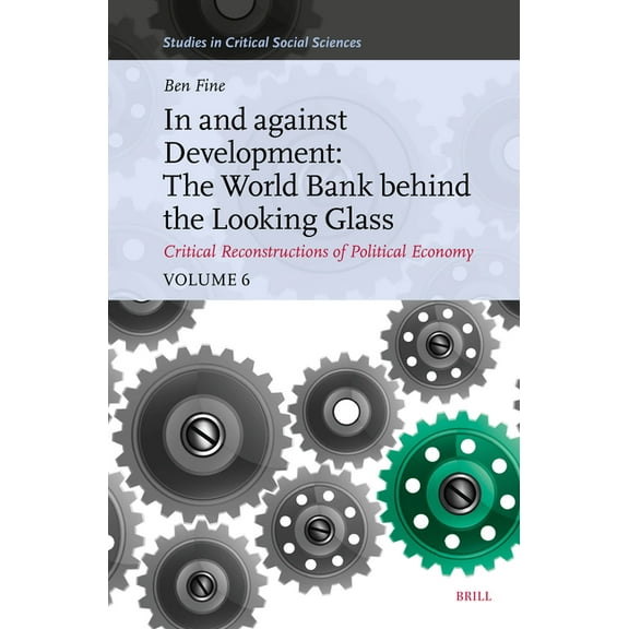Studies in Critical Social Sciences In and Against Development: The World Bank Behind the Looking Glass, Book 314, (Hardcover)