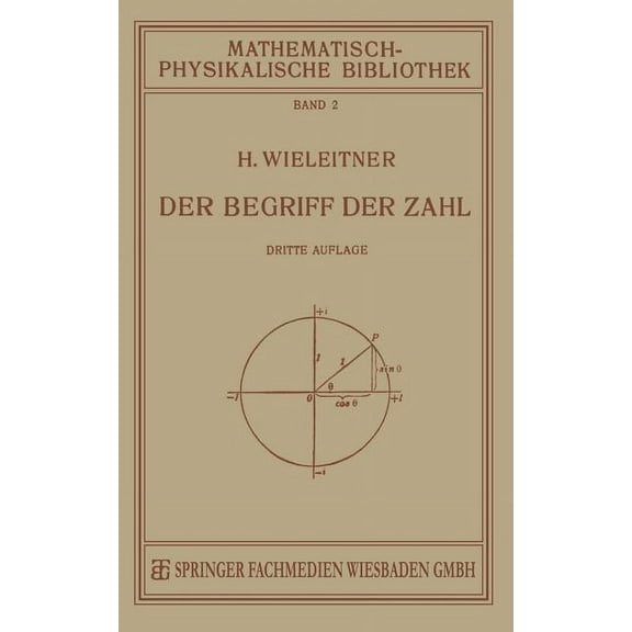 Mathematisch-Physikalische Bibliothek Der Begriff Der Zahl in Seiner Logischen Und Historischen Entwicklung, (Paperback)