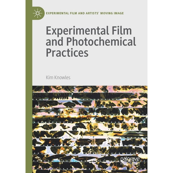 Experimental Film and Artists' Moving Im Experimental Film and Photochemical Practices, (Paperback)