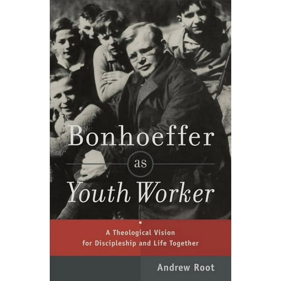 Bonhoeffer as Youth Worker: A Theological Vision for Discipleship and Life Together, (Paperback)