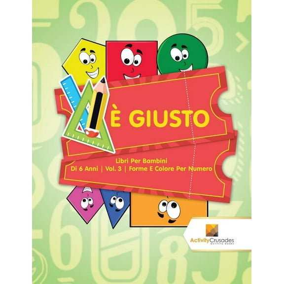 È Giusto: Libri Per Bambini Di 6 Anni Vol. 3 Forme E Colore Per Numero, (Paperback)