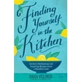 thumbnail image 4 of Finding Yourself in the Kitchen : Kitchen Meditations and Inspired Recipes from a Mindful Cook (Hardcover), 4 of 4