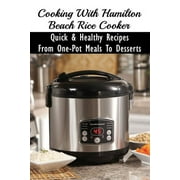 Cooking With Hamilton Beach Rice Cooker: Quick & Healthy Recipes From One-Pot Meals To Desserts: How To Make Risotto In The Rice Cooker (Paperback Book, 86 Pages)