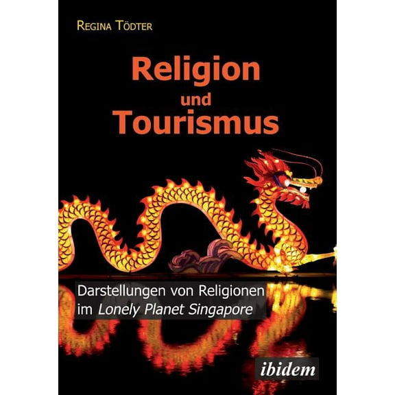 Religion und Tourismus. Darstellungen von Religionen im Lonely Planet Singapore (Paperback)