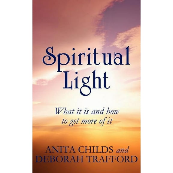 Spiritual Light : What It Is and How to Get More of It