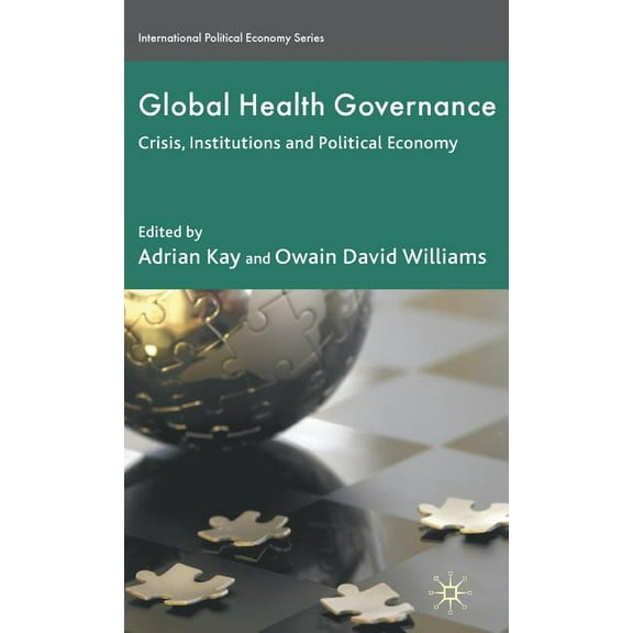 International Political Economy Global Health Governance: Crisis, Institutions and Political Economy, (Hardcover)