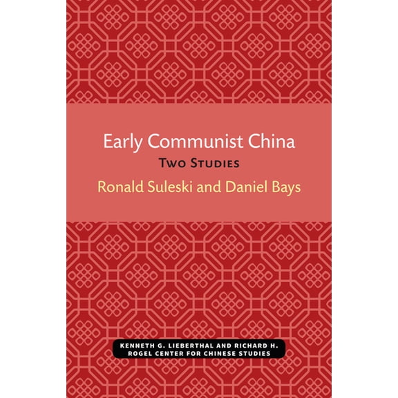 Michigan Monographs in Chinese Studies Early Communist China: Two Studies Volume 4, Book 4, (Paperback)