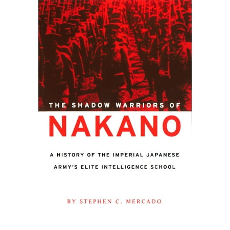 The Shadow Warriors of Nakano : A History of the Imperial Japanese Army's Elite Intelligence School, Used [Paperback]