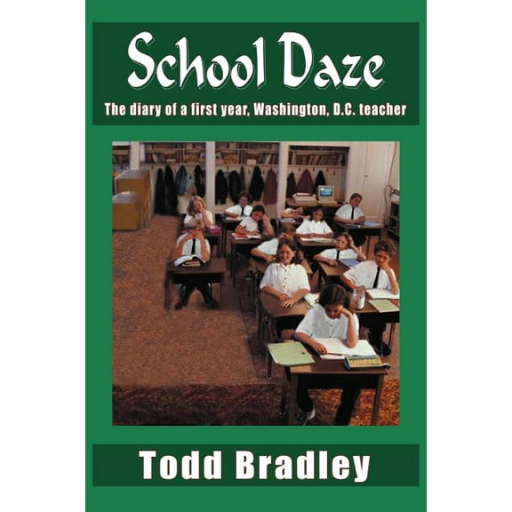 School Daze: The diary of a first year, Washington, D.C. teacher (Paperback)