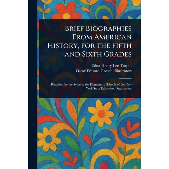 Brief Biographies From American History, for the Fifth and Sixth Grades, (Paperback)