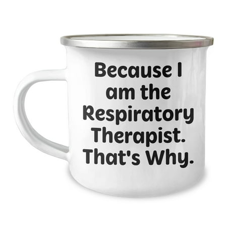 

Respiratory Therapist Gifts Unique Funny Quotes Christmas Mug Because I Am The Respiratory Therapist. That s Why. Camping Mug 12 oz Capacity Stainless Steel with Enamel Finish