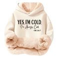 thumbnail image 2 of HUAXUN-Girls Casual Hoodie Christmas Hoodie Lightweight Autumn and Winter Comfortable Yes I'M Cold. 24:7 Printed and Thick Warm Hooded Sweatshirt Top(Beige,3-4Years), 2 of 5
