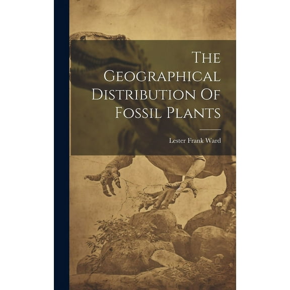 The Geographical Distribution Of Fossil Plants (Hardcover)